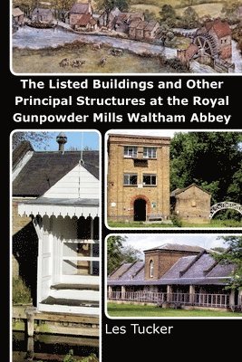 The Listed Buildings and Other Principal Structures at the Royal Gunpowder Mills Waltham Abbey 1