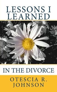 bokomslag Lessons I Learned in the Divorce