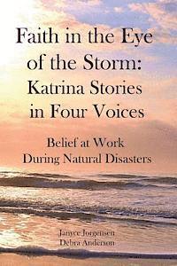bokomslag Faith in the Eye of the Storm: Katrina Stories in Four Voices: Belief at Work During Natural Disasters