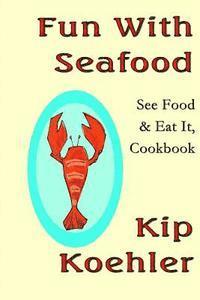 bokomslag Fun With Seafood: See Food & Eat It, Coobook