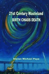 21st Century Wasteland BIRTH CHAOS DEATH 1