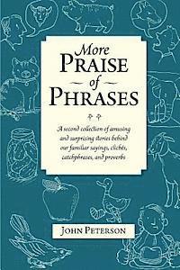 bokomslag More Praise of Phrases: A second collection of amusing and surprising stories behind our familiar sayings, clichés, catchphrases, and proverbs