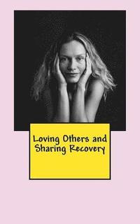 bokomslag Loving Others and Sharing Recovery: The Crucified and Resurrected Method of Living the Recovered Life
