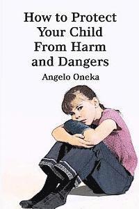 bokomslag How To Protect Your Child From Harm and Dangers