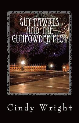 Guy Fawkes and the Gunpowder Plot: a.k.a Bonfire Night 1