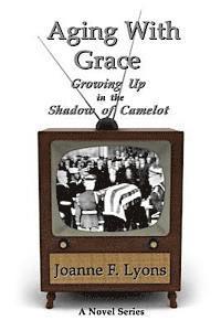 bokomslag Aging With Grace: Growing Up in the Shadow of Camelot