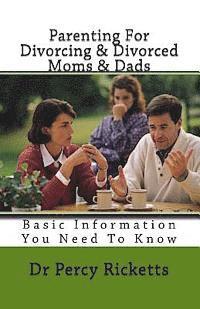 Percy Ricketts - Parenting For Divorcing & Divorced Moms & Dads: Basic Informationn You Need To Know, Häftad