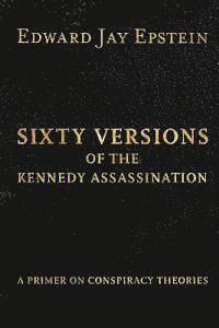 bokomslag Sixty Versions of the Kennedy Assassination: A Primer on Conspiracy Theories