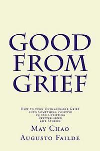 bokomslag Good from Grief: How to turn Unimaginable Grief into Something Positive in 288 Uplifting Twitter-sized Life Stories