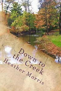 Heather Morris - Down to the Creek: Book 1 of the Colvin Series, Häftad