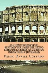 bokomslag 150 Cuentos Heroicos - Septimo Volumen: 365 Cuentos Infantiles y Juveniles