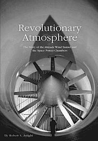 bokomslag Revolutionary Atmosphere: The Story of the Altitude Wind Tunnel and the Space Power Chambers