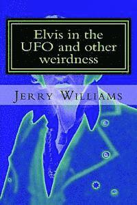 Elvis in the UFO and other weirdness 1