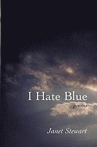 bokomslag I Hate Blue: poems