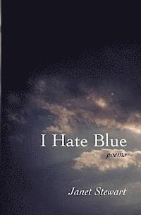 Janet Stewart - I Hate Blue: poems, Häftad