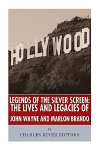 bokomslag Legends of the Silver Screen: The Lives and Legacies of John Wayne and Marlon Brando