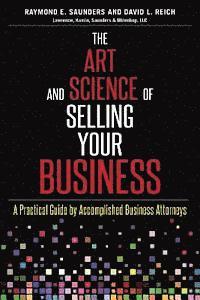 bokomslag The Art and Science of Selling Your Business: A Practical Guide by Accomplished Business Attorneys