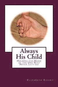 Always His Child: Holding the Hand of the One Who Never Lets Go 1