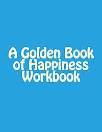 bokomslag A Golden Book of Happiness Workbook