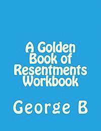 bokomslag A Golden Book of Resentments Workbook