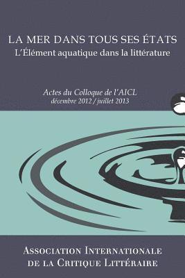 La Mer dans tous ses états: Actes du Colloque de l'AICL, Déc. 2012-Juill. 2013 1