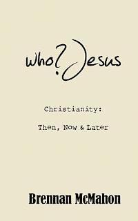 bokomslag who?Jesus: Christianity: Then, Now & Later