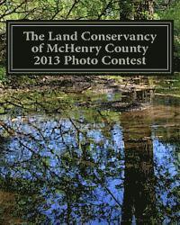 bokomslag The Land Conservancy of McHenry County 2013 Photo Contest: Art of the Land Amateur Photography Contest Catalog