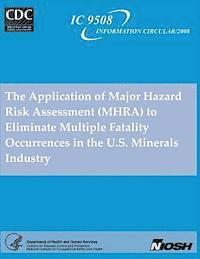 bokomslag The Application of Major Hazard Risk Assessment (MHRA) to Eliminate Multiple Fatality Occurrences in the U.S. Minerals Industry