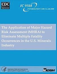 The Application of Major Hazard Risk Assessment (MHRA) to Eliminate Multiple Fatality Occurrences in the U.S. Minerals Industry 1