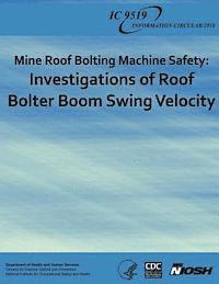 Mine Roof Bolting Machine Safety: Investigations of Roof Bolter Boom Swing Velocity 1