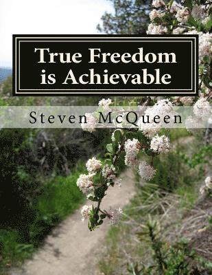 True Freedom is Achievable: Embrace your God Given Freedom Today 1