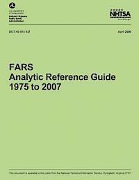 National Highway Traffic Safety Administ - FARS Analytic Reference Guide, 1975 to 2007, Häftad