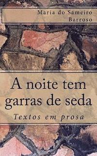 A noite tem garras de seda: Textos em prosa 1