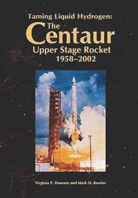 bokomslag Taming Liquid Hydrogen: The Centaur Upper Stage Rocket, 1958-2002