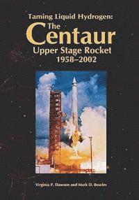 Taming Liquid Hydrogen: The Centaur Upper Stage Rocket, 1958-2002 1