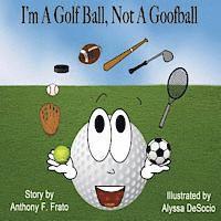 I'm A Golf Ball, Not A Goof Ball 1