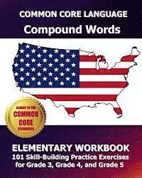 bokomslag COMMON CORE LANGUAGE Compound Words Elementary Workbook: 101 Skill-Building Practice Exercises for Grade 3, Grade 4, and Grade 5
