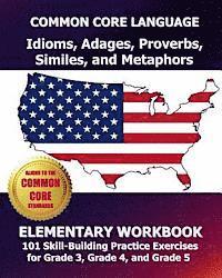 bokomslag COMMON CORE LANGUAGE Idioms, Adages, Proverbs, Similes, and Metaphors Elementary Workbook: 101 Skill-Building Practice Exercises for Grade 3, Grade 4,