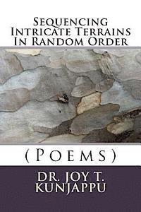 Sequencing Intricate Terrains In Random Order: (Poems) 1