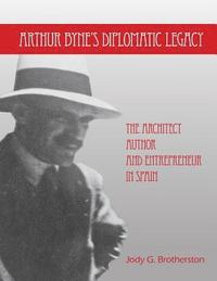 bokomslag Arthur Byne's Diplomatic Legacy: The Architect, Author and Entrepreneur In Spain