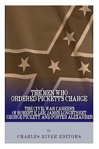 Charles River - The Men Who Ordered Pickett's Charge: The Civil War Careers of Robert E. Lee, James Longstreet, George Pickett & Edward Porter Alexander, Häftad