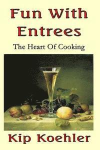 Fun With Entrees: Getting To The Heart Of Cooking 1