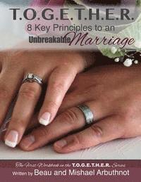 bokomslag T.O.G.E.T.H.E.R. - 8 Key Principles to an Unbreakable Marriage