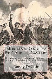 bokomslag Morgan's Rangers: Pt. Coupee's Cavalry: The history and the men of Company I of the 1st Louisiana Cavalry Regiment
