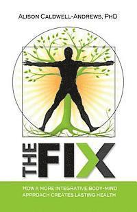 bokomslag The Fix: How a More Integrative Body-Mind Approach Creates Lasting Health