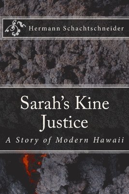 Sarah's Kine Justice, A Story of Modern Hawaii 1