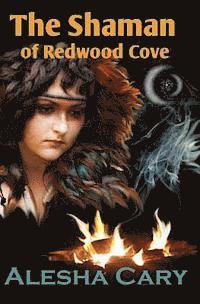Alesha Cary - The Shaman of Redwood Cove: Book 3 - Redwood Cove Series, Häftad
