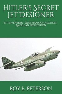 bokomslag Hitler's Secret Jet Designer: Jet Invention - Austrian Connection - American Protection