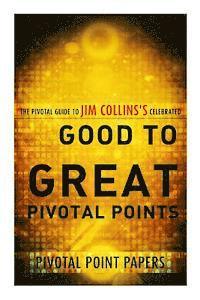 bokomslag Good to Great Pivotal Points The Pivotal Guide to Jim Collins's Celebrated Book