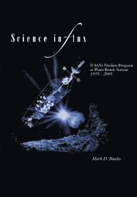 bokomslag Science in Flux: NASA's Nuclear Program at Plum Brook Station, 1955 - 2005